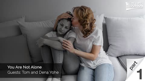 You Are Not Alone - Part 1 with Guest Tom and Dena Yohe