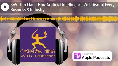 Tim Clark Shares How Artificial Intelligence Will Disrupt Every Business & Industry