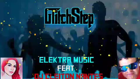 GLITCHSTEP - Elektra Music & DJ Cleiton Nantes