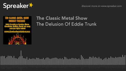 The Delusion Of Eddie Trunk