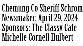 Wlea Newsmaker, April 29, 2024, Chemung County Sheriff Bill Schrom