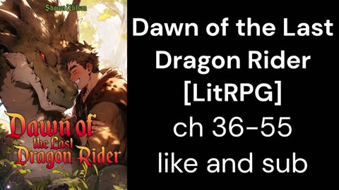 Dawn of the Last Dragon Rider [LitRPG] ch 36-55
