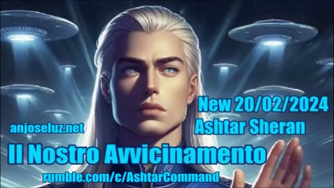 NEW 20/02/2024 Ashtar Sheran – Il Nostro Avvicinamento