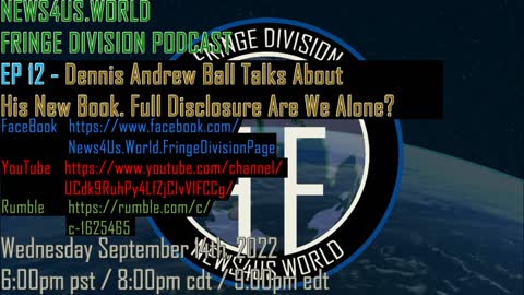 Fringe Division EP 12 - Dennis Andrew Ball Talks About His New Book. Full Disclosure Are We Alone?