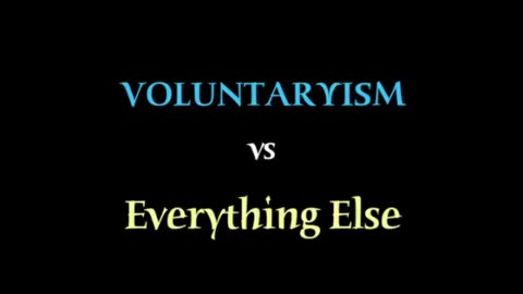 Voluntaryism vs Everything Else