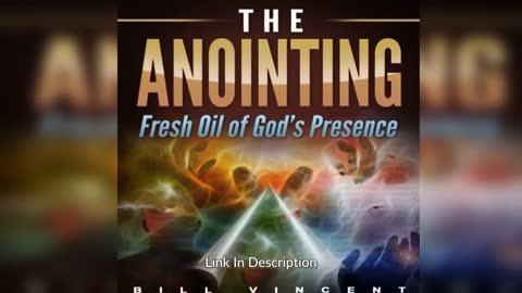 The Anointing: Fresh Oil of God's Presence By: Bill Vincent