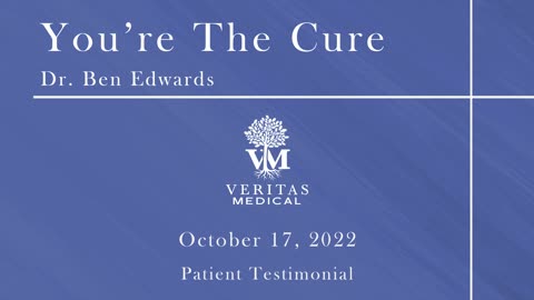 You're The Cure, October 17, 2022 - Dr. Ben Edwards Patient Testimony