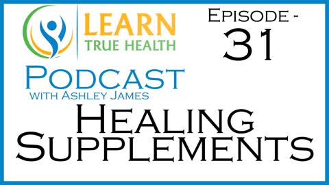 Healing Supplements with Jennifer Saltzman and Ashley James on The Learn True Health Podcast