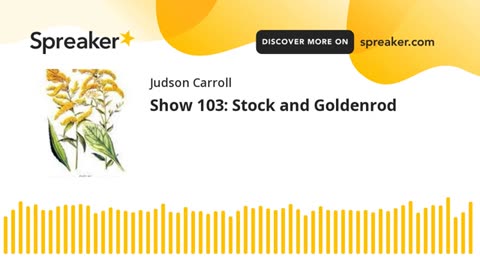 Show 103: Stock and Goldenrod