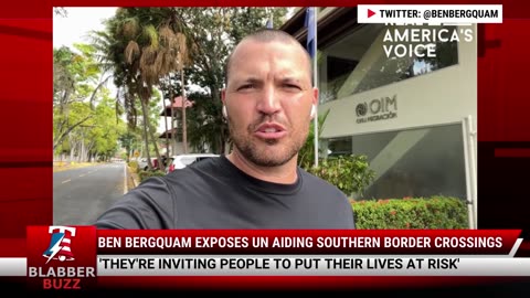 Ben Bergquam Exposes UN Aiding Southern Border Crossings