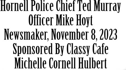 Wlea Newsmaker, November 8, 2023, Hornell Police Chief Murray, Officer Hoyt