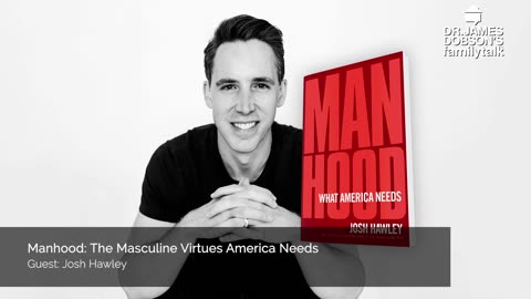 Manhood The Masculine Virtues America Needs with Guest U.S. Senator Josh Hawley