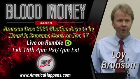 Blood Money Episode 41 w/ Loy Brunson - Brunson Brothers 2020 Election Case goes to Supreme Court