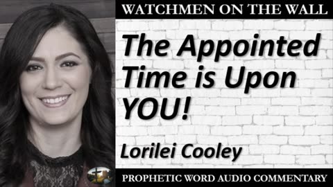 “The Appointed Time is Upon YOU!” – Powerful Prophetic Encouragement from Lorilei Cooley