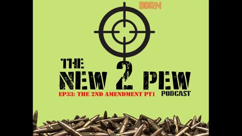 New 2 Pew Podcast EP33 2nd Amendment Part 1