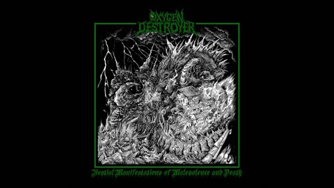 Oxygen Destroyer - Bestial Manifestations of Malevolence and Death [Full Album]