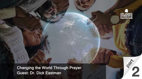 Changing the World Through Prayer - Part 2 with Guest Dr. Dick Eastman