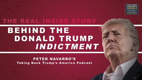 Peter Navarro | Taking Back Trump's America | The Real Inside Story Behind the Donald Trump Indictment