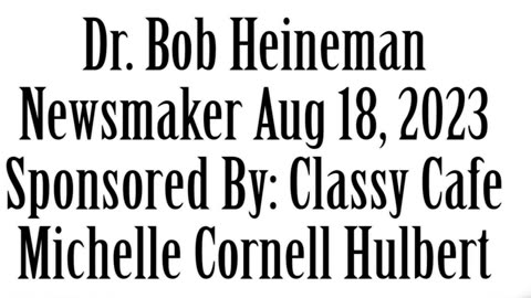 Newsmaker, August 18, 2023, Dr Robert Heineman