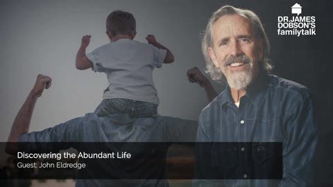 Discovering the Abundant Life with Guest John Eldredge