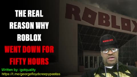 George Floyd Creepypastas: THE REAL REASON WHY ROBLOX WAS DOWN FOR FIFTY HOURS