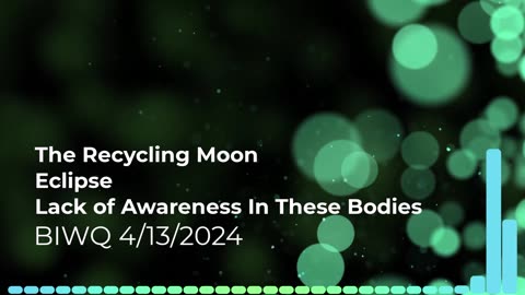 The Recycling Moon, Eclipse, & Lack of Awareness These Bodies 4/13/2024