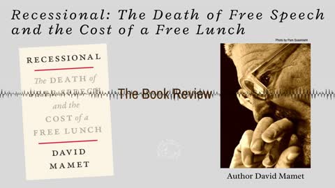 Recessional: The Death of Free Speech and the Cost of a Free Lunch, by David Mamet — The Book Review