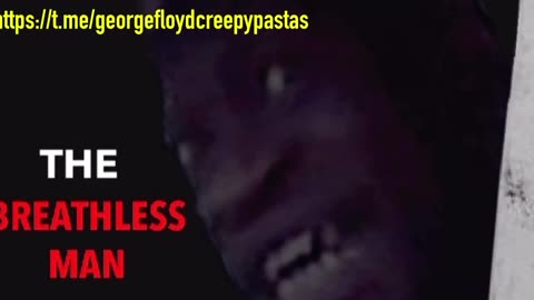 George Floyd Creepypastas: THE BREATHLESS MAN
