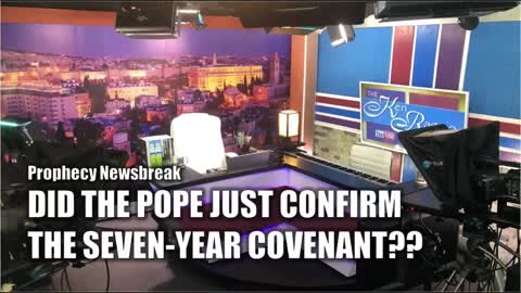 DID THE POPE JUST CONFIRM THE 7 YEAR COVENANT??