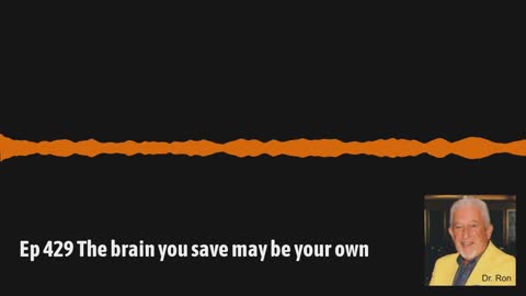 Ep 429 The brain you save may be your own
