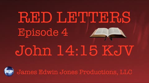 RED LETTERS EPISODE 4 - John 14:15 KJV - James Edwin Jones Productions, LLC