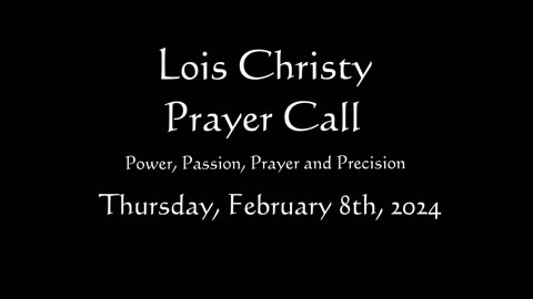 Lois Christy Prayer Group conference call for Thursday, February 8th, 2024