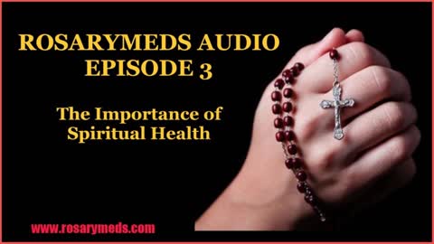 RosaryMeds Audio #3: The Importance of Spiritual Health