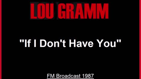 Lou Gramm - If I Don’t Have You (Live in New York 1987) FM Broadcast