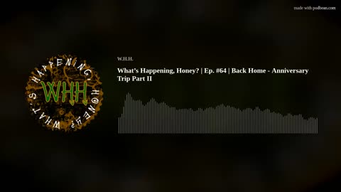 What’s Happening, Honey? | Ep. #64 | Back Home - Anniversary Trip Part II