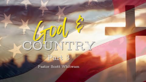 God and Country Pt 3 | Pastor Scott Whitwam | ValorCC