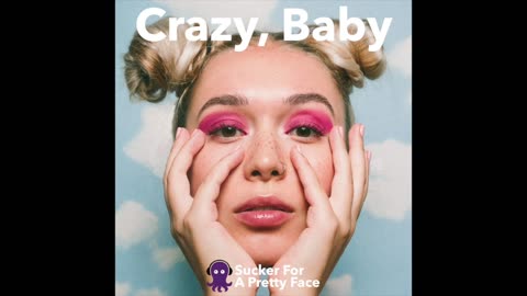 Crazy, Baby – Sucker For A Pretty Face