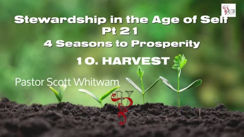 Stewardship in the Age of Self Pt 21 - 4 Seasons to Prosperity 10. Harvest | Pastor Scott Whitwam