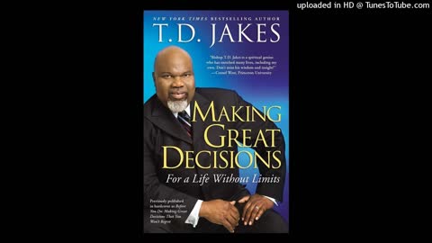 Part 1 - TD Jakes - Making Great Decisions For a Life Without Limits