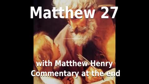 📖🕯 Holy Bible - Matthew 27 with Matthew Henry Commentary at the end.