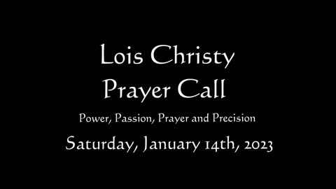 Lois Christy Prayer Group conference call for Saturday, January 14th, 2023