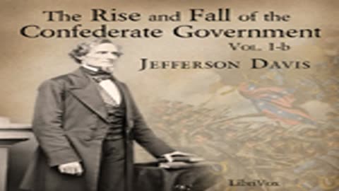The Rise and Fall of the Confederate Government, Volume 1b by Jefferson DAVIS Part 2_3 _ Audio Book
