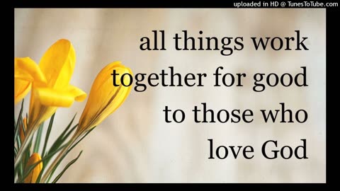 all things work together for good to those who love God