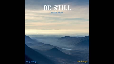 BE STILL - Psalm 46:10