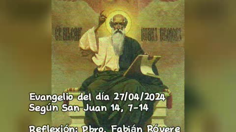 Evangelio del día 27/04/2024 según San Juan 14, 7-14 - Pbro. Fabián Róvere