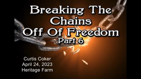 Breaking the Chains off of Freedom, Pt 6, Curtis Coker, Heritage Farm, April, 24, 2023