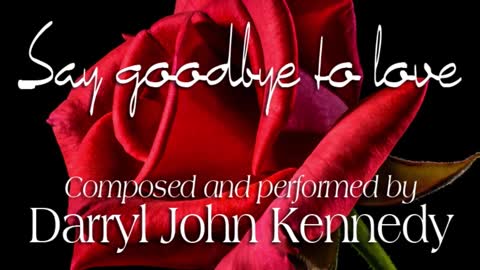Darryl John Kennedy - "Say good bye to Love"