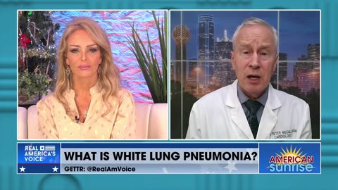 Dr. Peter McCullough: No Need for Concern Over White Lung Pneumonia
