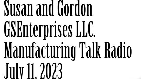 Manufacturing Talk Radio, July 12, 2023, GS Enterprises