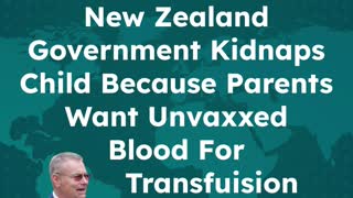 New Zealand Government Kidnaps Baby Because Parents Want Unvaccinated Blood for Transfusion